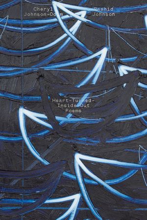 Cheryl Johnson-Odim and Rashid Johnson: Heart-Turned-Inside-Out Poems image number 0