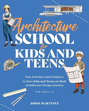 Architecture school for kids and teens: Fun activities and guidance to start kids and teens on their architecture design journey image number 0