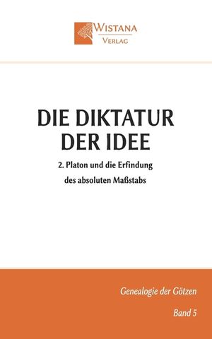 Die Diktatur der Idee: 2. Platon und die Erfindung des absoluten Ma&szlig;stabs image number 0