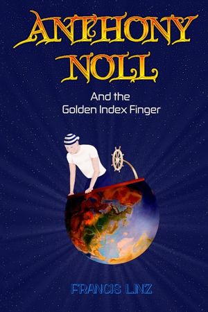 Anthony Noll and the Golden Index Finger: (Book I: when little robots dream) & (Book II: when little robots sing) image number 0