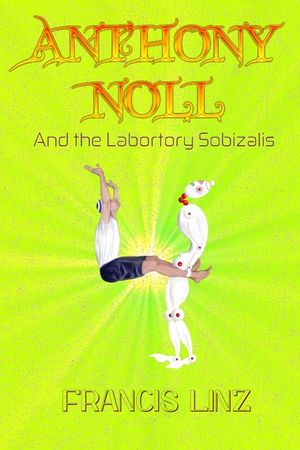 Anthony Noll and the Laboratory Sobizalis: BOOK I (when little Robots make new friends) BOOK II (when little Robots lay Pairs) image number 0