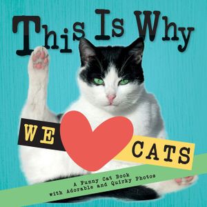 This Is Why We Love Cats: A Funny Cat Book with Adorable and Quirky Photos │Perfect Gift for Cat Lovers image number 0