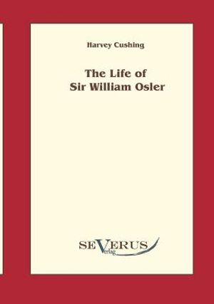 The life of Sir William Osler, Volume 1 image number 0
