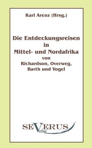 Die Entdeckungsreisen in Nord- und Mittelafrika von Richardson, Overweg, Barth und Vogel: Aus Fraktur &uuml;bertragen image number 0