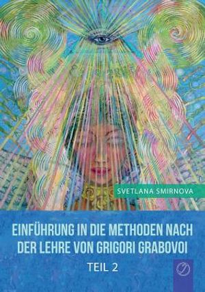 EINF&Uuml;HRUNG IN DIE METHODEN VON GRIGORI GRABOVOI - Teil 2 (GERMAN Edition) image number 0