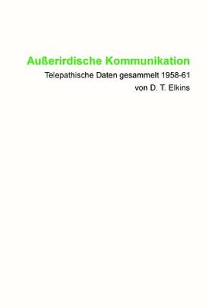 Au&szlig;erirdische Kommunikation: Telepathische Daten gesammelt 1958-61 von D. T. Elkins image number 0