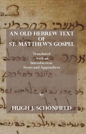 An Old Hebrew Text of St. Matthew's Gospel: Translated and with an Introduction Notes and Appendices image number 0