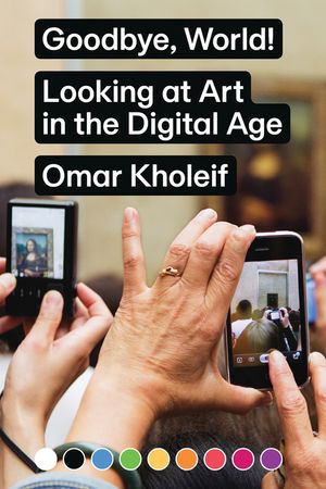 Goodbye, World!: Looking at Art in the Digital Age image number 0