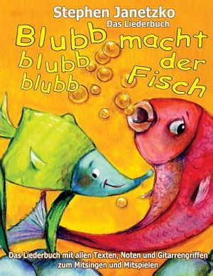 Blubb, blubb, blubb, macht der Fisch - Meine 15 sch&ouml;nsten Lieder f&uuml;r die Kleinsten: Das Liederbuch mit allen Texten, Noten und Gitarrengriffen zum Mit image number 0