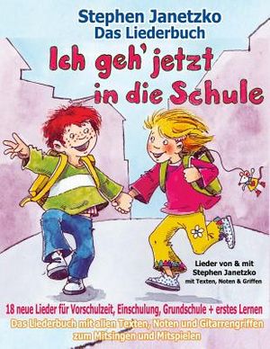 Ich geh jetzt in die Schule - 18 neue Lieder f&uuml;r Vorschulzeit, Einschulung, Grundschule und erstes Lernen: Das Liederbuch mit allen Texten, Noten und image number 0