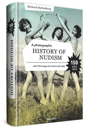 A Photographic History of Nudism: A Unique and Rare Collection of Photographs from Then Until Today. image number 0