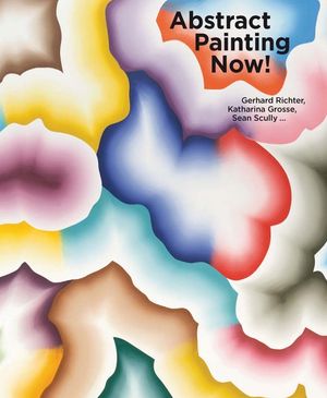 Abstract Painting Now! Gerhard Richter, Katharina Grosse, Sean Scully image number 0