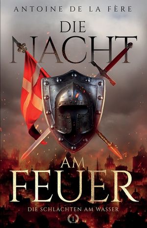 Die Nacht am Feuer 1 - Die Schlachten am Wasser: Historischer Roman &uuml;ber die Schweiz im Mittelalter image number 0