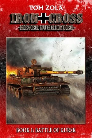 Iron Cross - Never Surrender! Book 1: Battle of Kursk (Alternate History Novel) image number 0