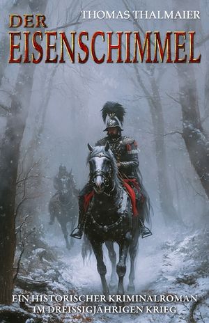 Der Eisenschimmel: Ein historischer Kriminalroman im Drei&szlig;igj&auml;hrigen Krieg image number 0