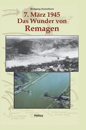 7. M&auml;rz 1945 Das Wunder von Remagen: Zeitgeschichtlicher F&uuml;hrer zu den Ereignissen, die im M&auml;rz 1945 Kriegsgeschichte machten image number 0