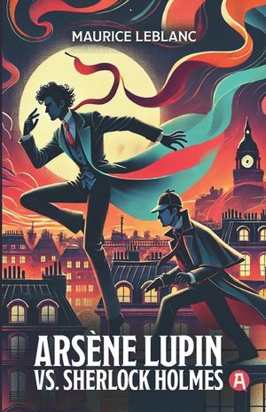 Ars&egrave;ne Lupin vs. Sherlock Holmes. Adventure Novel. Maurice Leblanc: Lupin Collection, Volume 2 (New Translation, 9th Grade Level) image number 0