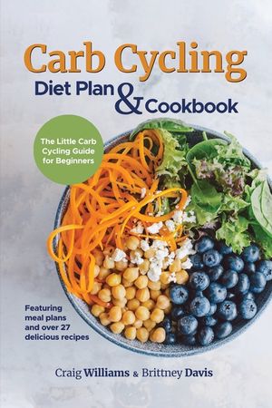 Carb Cycling Diet Plan & Cookbook: The Little Carb Cycling Guide for Beginners image number 0
