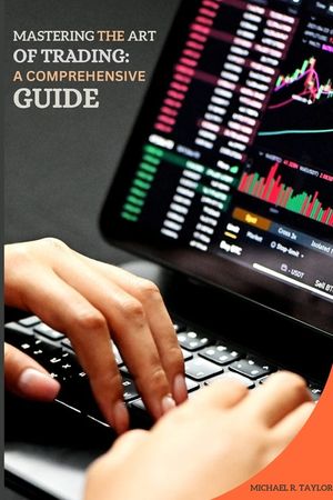 Mastering the Art of Trading: A Comprehensive Guide image number 0