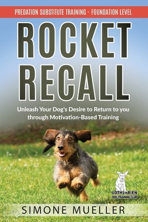 Rocket Recall: Unleash Your Dog's Desire to Return to you through Motivation-Based Training image number 0