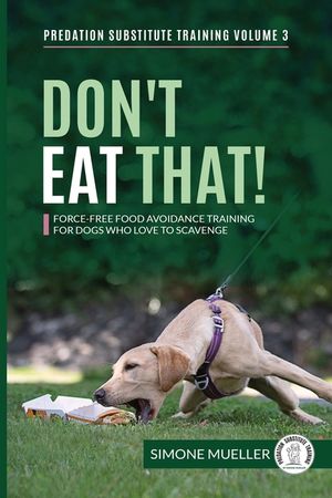 Don't Eat That: Force-Free Food Avoidance Training for Dogs who Love to Scavenge image number 0