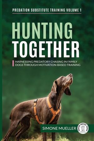 Hunting Together: Harnessing Predatory Chasing in Family Dogs through Motivation-Based Training image number 0