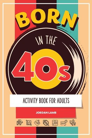 Born in the 40s Activity Book for Adults: Mixed Puzzle Book for Adults about Growing Up in the 50s and 60s with Trivia, Sudoku, Word Search, Crossword image number 0