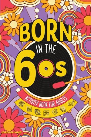 Born in the 60s Activity Book for Adults: Mixed Puzzle Book for Adults about Growing Up in the 60s and 70s with Trivia, Sudoku, Word Search, Crossword image number 0