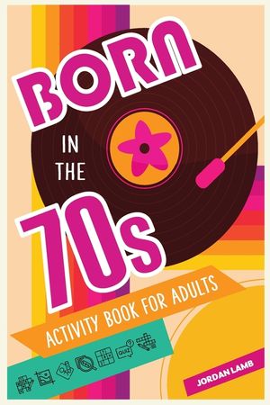 Born in the 70s Activity Book for Adults: Mixed Puzzle Book for Adults about Growing Up in the 70s and 80s with Trivia, Sudoku, Word Search, Crossword image number 0
