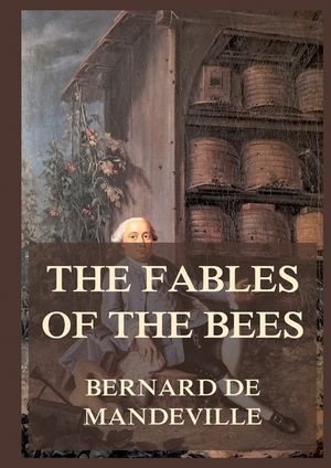 The Fable of the Bees: Biographically Annotated Edition image number 0
