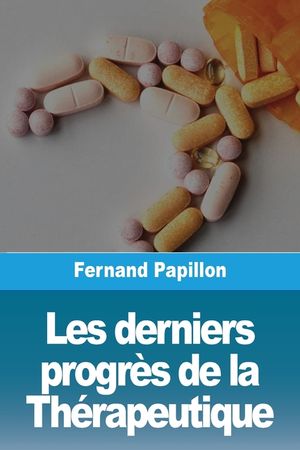 Les derniers progr&egrave;s de la Th&eacute;rapeutique image number 0