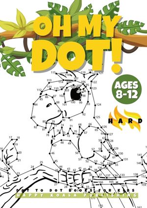 "OH MY DOT!" Dot to Dot books for kids ages 8-12 Hard: The Big and fun Dots Activity book for Kids, Boys and Girls ages 8-12. Connect more than 300 Do image number 0