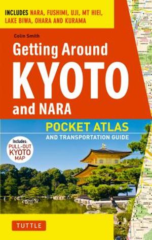 Getting Around Kyoto and Nara: Pocket Atlas and Transportation Guide; Includes Nara, Fushimi, Uji, MT Hiei, Lake Biwa, Ohara and Kurama image number 0