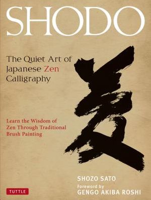 Shodo: The Quiet Art of Japanese Zen Calligraphy, Learn the Wisdom of Zen Through Traditional Brush Painting image number 0