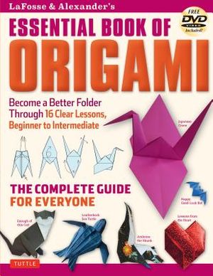 Lafosse & Alexander's Essential Book of Origami: The Complete Guide for Everyone: Origami Book with 16 Lessons and Instructional DVD image number 0