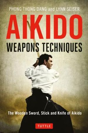 Aikido Weapons Techniques: The Wooden Sword, Stick and Knife of Aikido image number 0