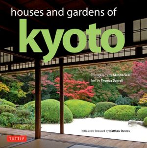 Houses and Gardens of Kyoto: Revised with a New Foreword by Matthew Stavros image number 0