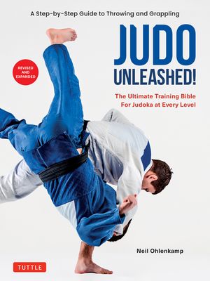 Judo Unleashed!: The Ultimate Training Bible for Judoka at All Levels (Revised and Expanded Edition) image number 0