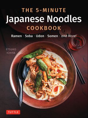 The 5-Minute Japanese Noodles Cookbook: Ramen, Soba, Udon, Somen and More! (with 67 Recipes Plus Many Variations!) image number 0