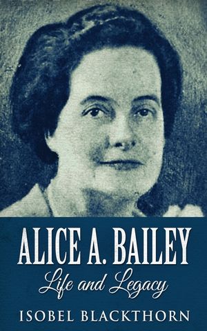Alice A. Bailey - Life and Legacy image number 0