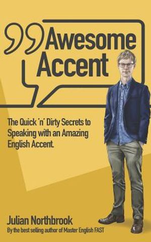 Awesome Accent: The Quick 'n' Dirty Secrets to Speaking with an Amazing English Accent image number 0