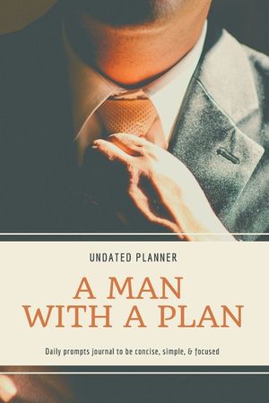 A Man With A Plan Undated Planner Daily Prompt Journal to be Concise, Simple & Focused: Organizer For Busy Men Mindfulness And Feelings Daily Log Book image number 0