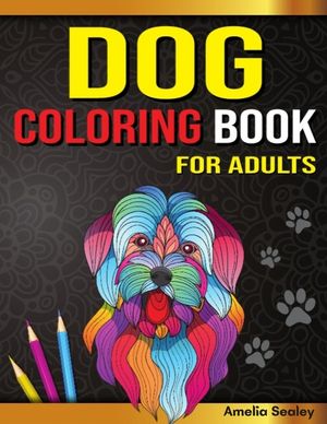Dog Coloring Book for Adults: Dog Coloring Book, Gorgeous Dog Lover Coloring Pages for Relaxation and Stress Relief image number 0