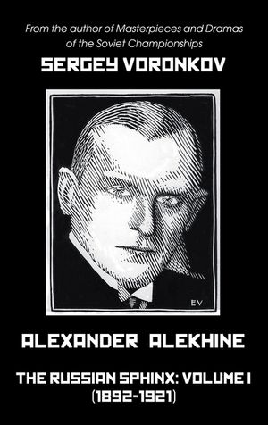 Alexander Alekhine - The Russian Sphinx: Volume I (1892-1921) image number 0