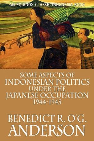 Some Aspects of Indonesian Politics Under the Japanese Occupation: 1944-1945 image number 0