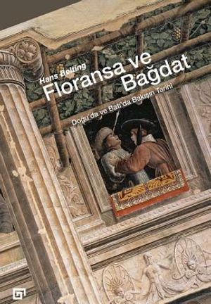 Floransa Ve Bagdat: Dogu'da Ve Bati'da Bakisin Tarihi image number 0