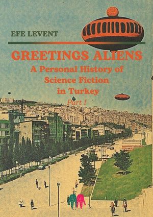 Greetings Aliens: A Personal History of Science Fiction in Turkey Pt I image number 0