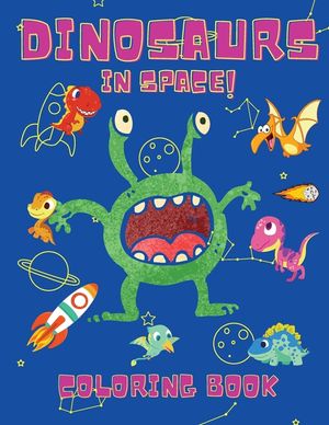 Dinosaurs in Space Coloring Book: Coloring Books for Boys, Girls, & Kids Ages 2-4 4-8 -Dinosaurs Coloring Book - Space Coloring Book For Kids - Activi image number 0