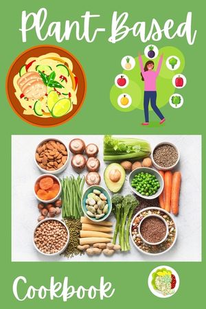 Plant-Based Cookbook: Vegan, Gluten-Free, Oil-Free Recipes for Lifelong Health - Quick and Easy Recipes for Beginners on a Plant Based Diet image number 0