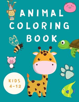 Animal Coloring Book Kids 4-12: Coloring Book for Children -Books for Kids - Happy Animals Coloring Pages - Fun Coloring Books for Toddlers ( Boys / G image number 0
